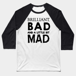 Brilliant, Bad, and a little bit Mad Baseball T-Shirt